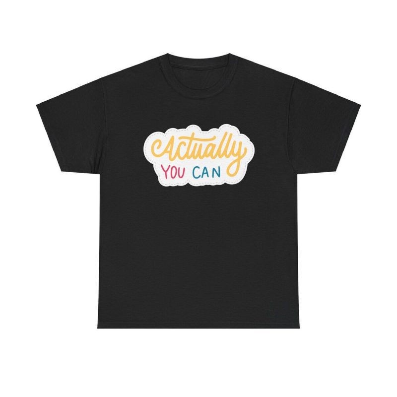 Actually You Can Motivational Unisex T-Shirt - Empowerment Growth Mindset Quote Tee