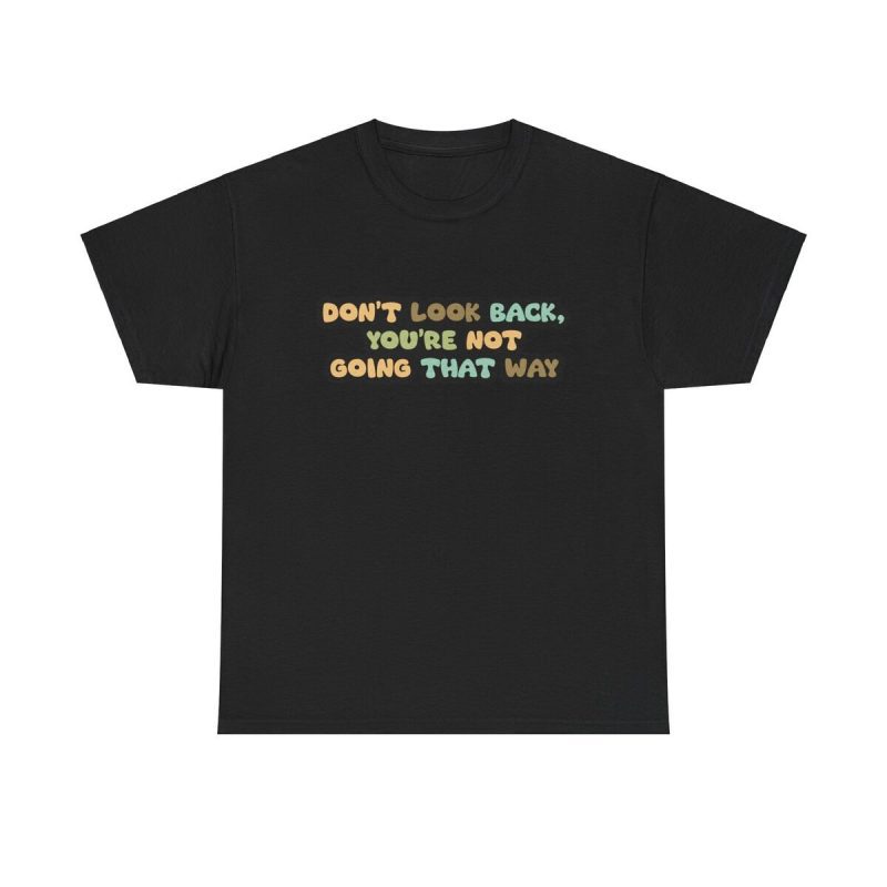 Don't Look Back Unisex T-Shirt - Motivation Positive Quote Future Forward Moving On Art