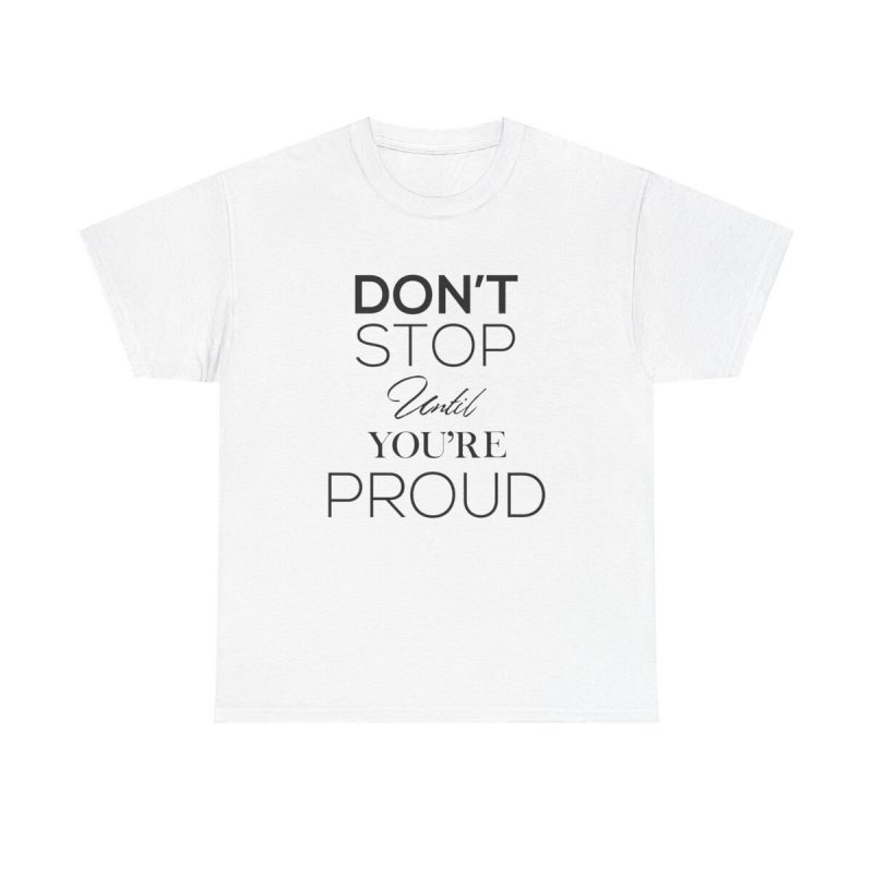 Don't Stop Until You're Proud Unisex T-Shirt - Motivational Quote Hustle Goals Ambition