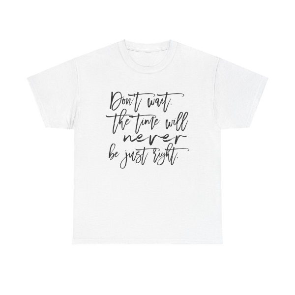 Don't Wait Unisex T-Shirt - Seize The Day Carpe Diem Motivation Quote Inspiration Gift