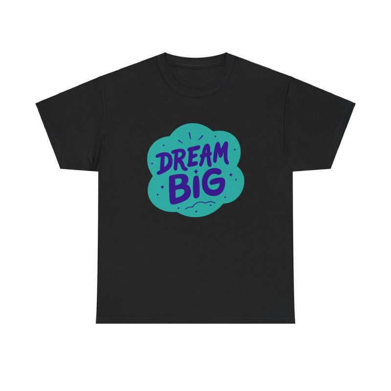 Dream Big Graphic Unisex T-Shirt - Motivation Inspiration Uplifting Positive Message