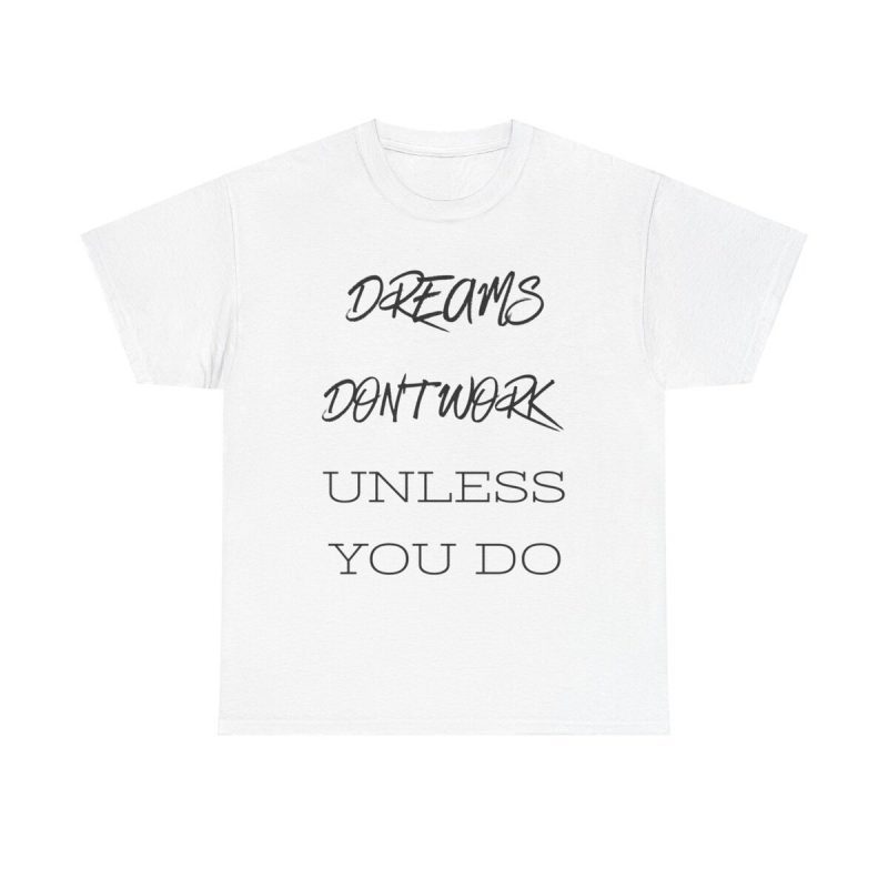 Dreams Don't Work Unless You Do Unisex T-Shirt - Motivational Quote Hustle Work Goals