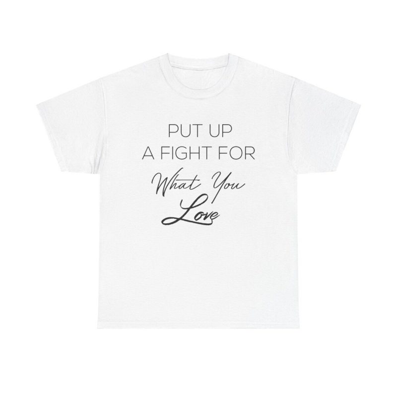 Fight For What You Love Unisex T-Shirt - Motivational Quote Determination Perseverance