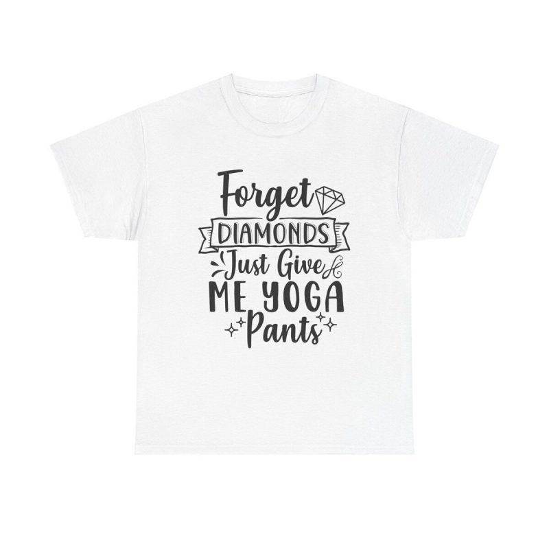 Forget Diamonds Just Give Me Yoga Pants Unisex T-Shirt - Funny Fitness Workout Gym Zen
