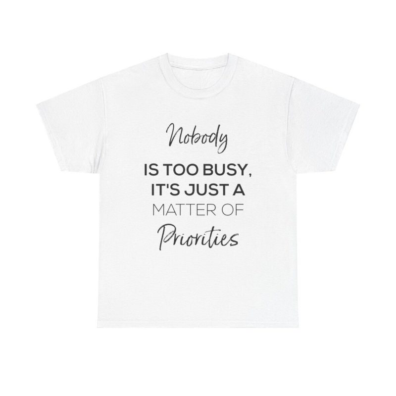 Nobody Is Too Busy Unisex T-Shirt - Motivation Quote Time Management Productivity