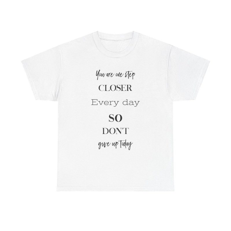 One Step Closer Unisex T-Shirt - Motivation Quote Dont Give Up Perseverance Inspiration