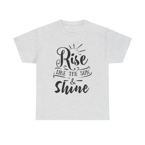 Rise &  Shine Unisex T-Shirt - Motivational Positive Goodvibes Sunshine Happy Quote