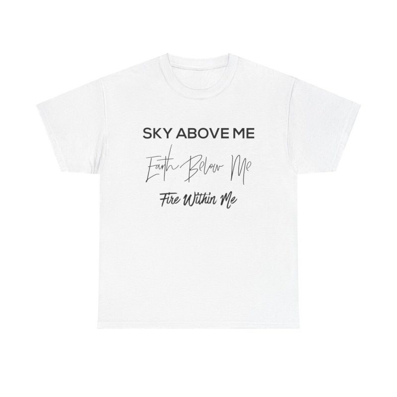 Sky Above Me Earth Below Me Fire Within Me Unisex T-Shirt - Nature Spiritual Quote Yoga
