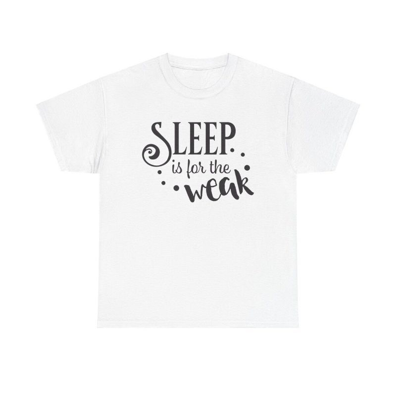 Sleep For The Weak Unisex T-Shirt - Fun Hustle Workaholic Coffee Lover Motivation Quote