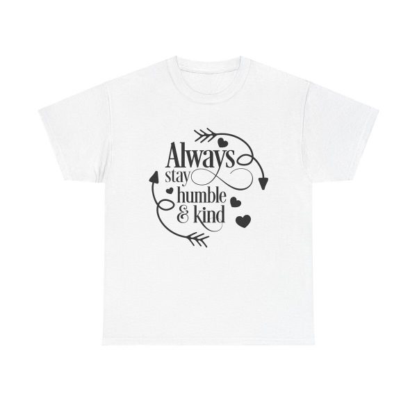 Stay Humble &  Kind Unisex T-Shirt - Quote Positive Kindness Gratitude Motivational