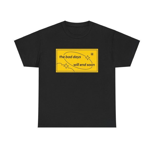 The Bad Days Will End Soon Unisex T-Shirt - Motivational Mental Health Awareness Tee