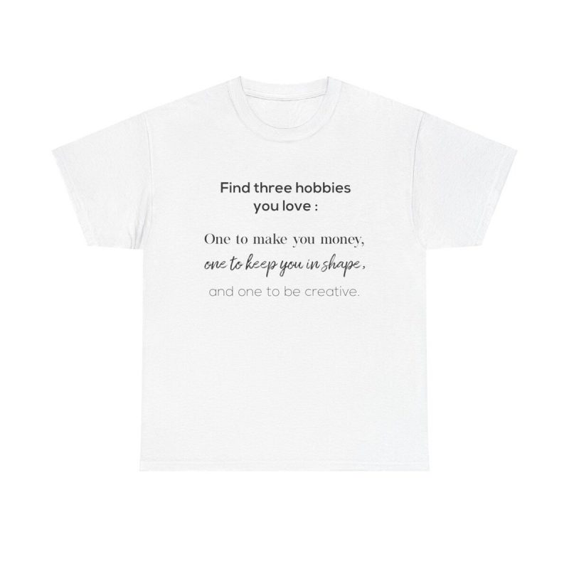 Three Hobbies Unisex T-Shirt - Motivational Inspirational Quote Balance Lifestyle