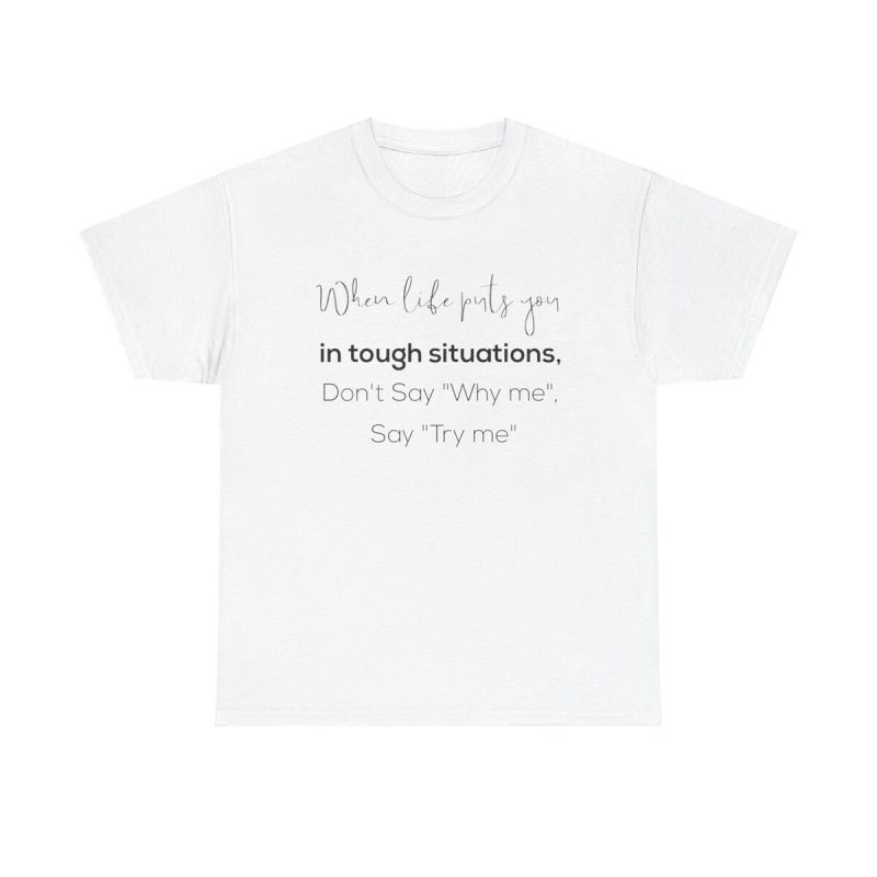 Try Me Unisex T-Shirt - Motivational Inspirational Quote Resilience Challenge Overcome