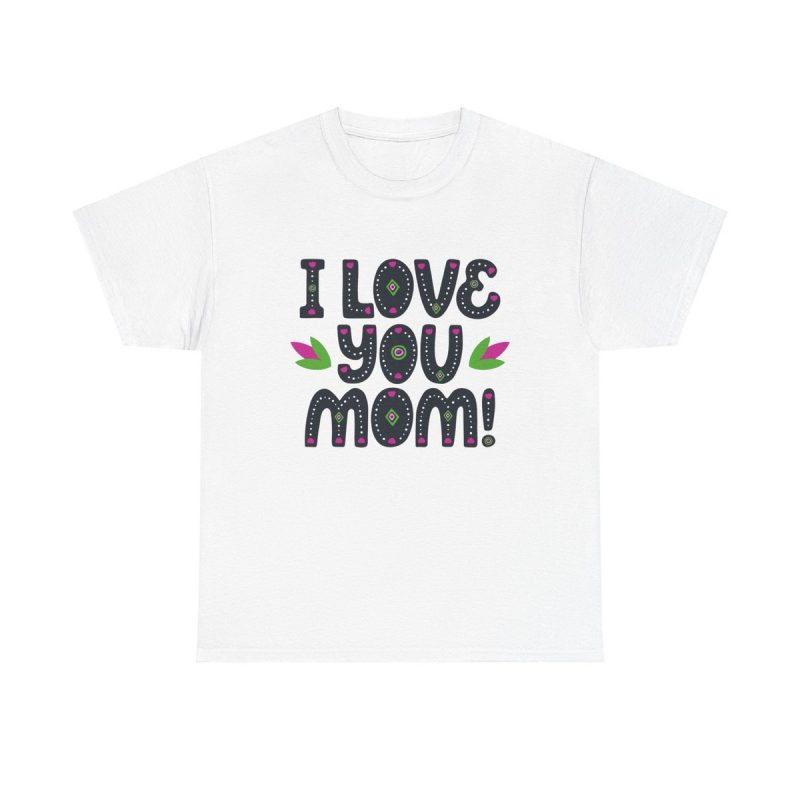 Love You Mom Unisex T-Shirt - Cute Floral Pink Day Mother Loving Cool Son Daughter Gift